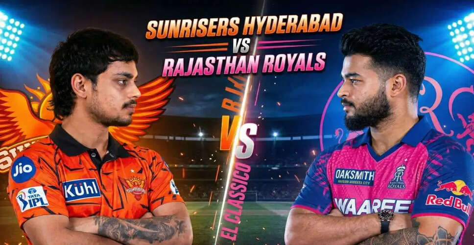 IPL 2026: Sunrisers Hyderabad Set to Face Rajasthan Royals in Crucial Clash
