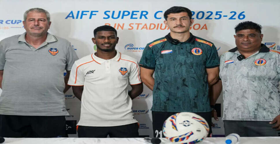 East Bengal FC and FC Goa Set for Thrilling AIFF Super Cup Final Showdown