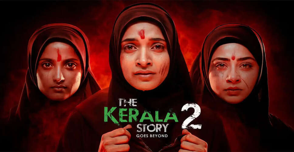 Controversy Surrounds The Kerala Story 2 Amid Court Intervention