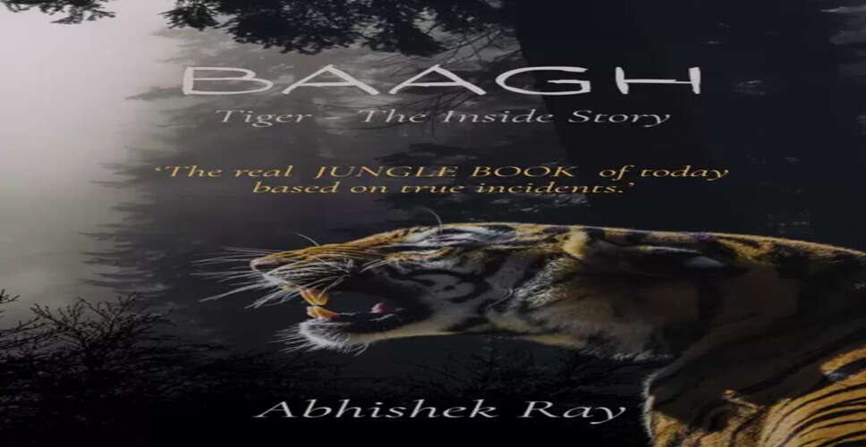 Exploring Wildlife Conservation Through Fiction: Abhishek Ray's 'Baagh Tiger'
