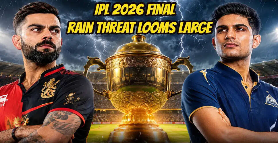 RCB vs GT: Anticipation Builds for IPL 2026 Final Amid Weather Concerns