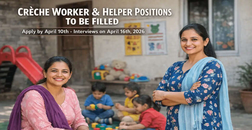 Recruitment for Cr&egrave;che Workers and Helpers Under Bhawarna Child Development Project