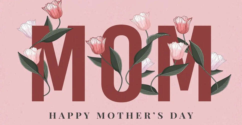 Celebrating the Unconditional Love of Mothers on Mother&rsquo;s Day
