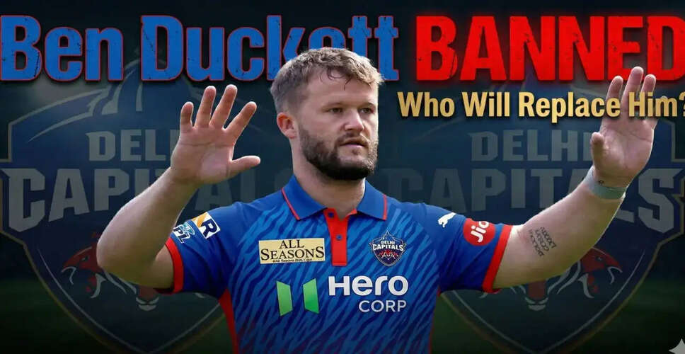Delhi Capitals Seek Replacement After Ben Duckett's IPL Withdrawal