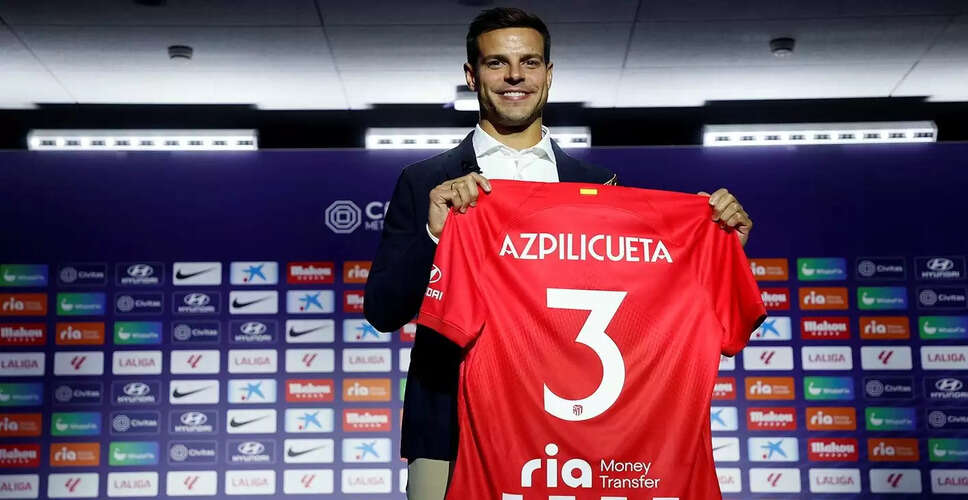 Back in LaLiga after 13 years:  Atletico De Madrid shore up their defensive line with versatile full-back Cesar Azpilicuet