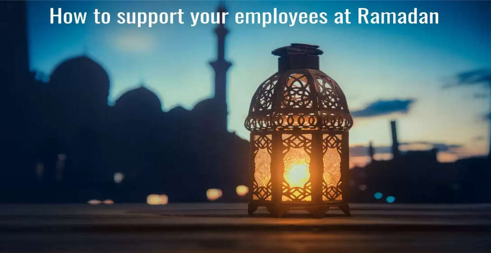 &nbsp;5 Ways to Support Muslim Colleagues During Ramzan